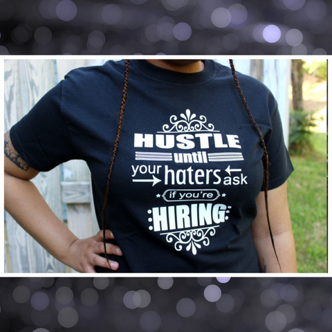 Hustle Until Your Hater T-Shirt