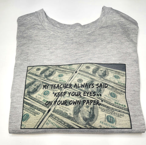 My Teacher Always Said T-Shirt